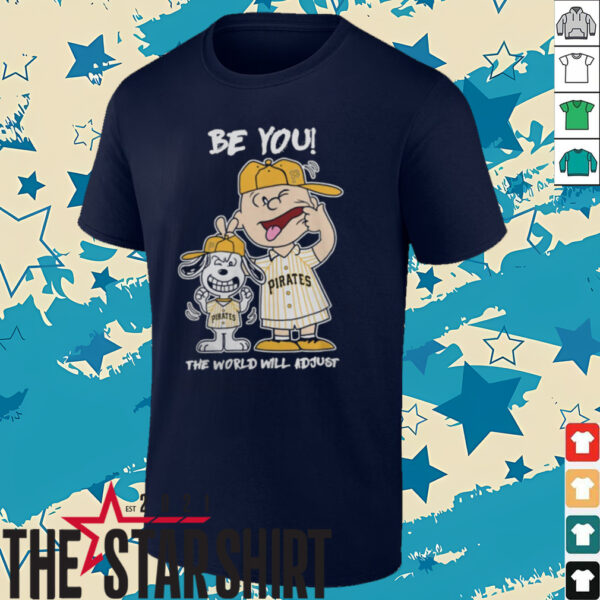 Pittsburgh Pirates Charlie Brown And Snoopy Be You The World Will Adjust T Shirt
