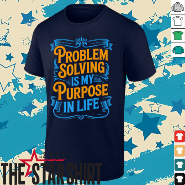 Problem Solver Associate Problem Solving Is My Purpose T Shirt