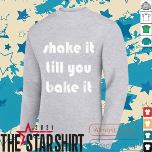 Shake it Till You Bake It T Shirt