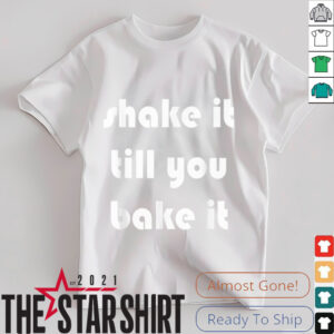 Shake it Till You Bake It T Shirt