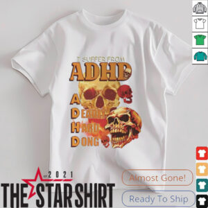 Skull I suffer from ADHD shirt3