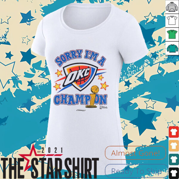 Sorry I’m A Oklahoma City Thunder Winner 2025 NBA Finals Champions shirt
