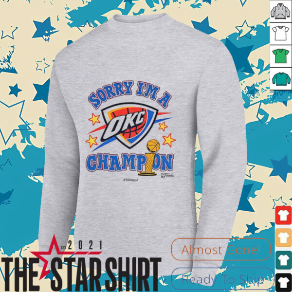 Sorry I’m A Oklahoma City Thunder Winner 2025 NBA Finals Champions shirt