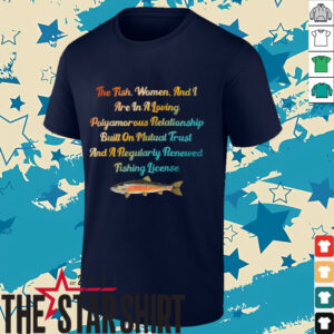 The Fish, Women & I Are In A Loving Polyamorous Relationship T Shirt
