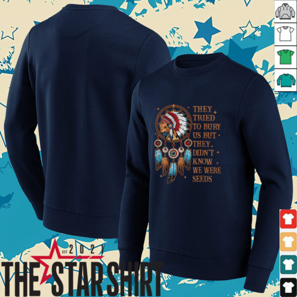 They Tried To Bury Us But They Didn’t Know We Are The Seed T Shirt