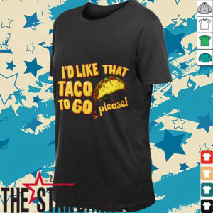 Womens I’d Like That Taco To Go V Neck T...