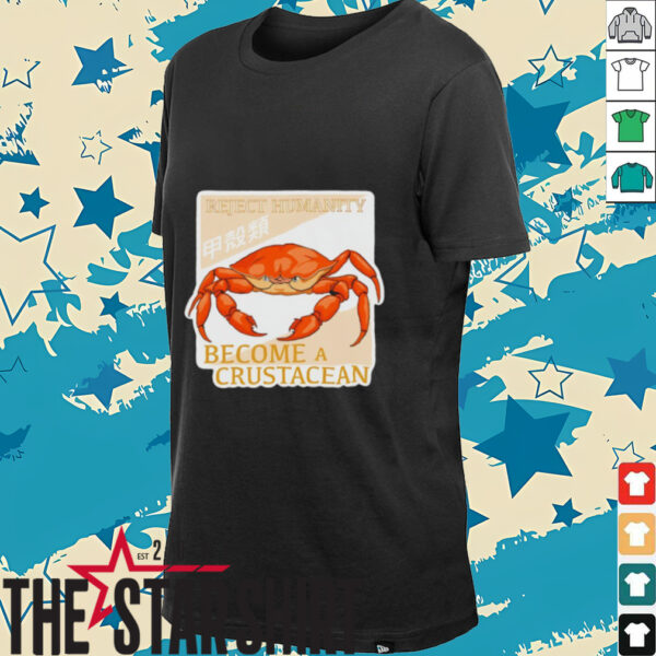 Reject humanity become a crustacean crab shirt