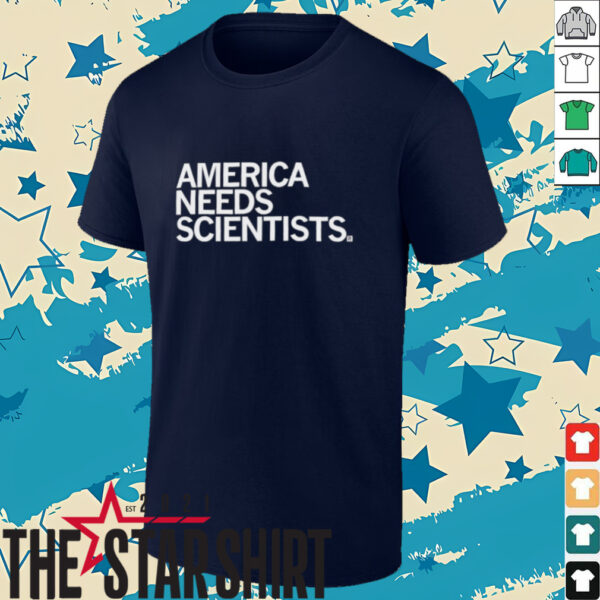 America needs scientists shirt