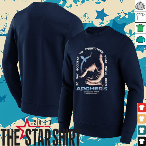 Archers so say goodbye to everything that we’ve been shirt