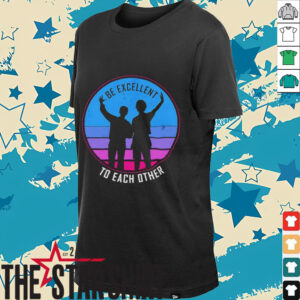 Be excellent to each other shirt