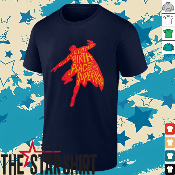 Cleveland birthplace of a Superhero t shirt