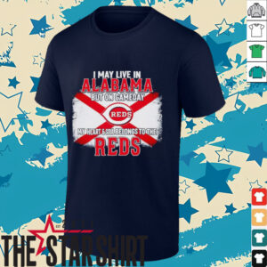 I May Live In Alabama But On Gameday My Heart & Soul Belongs To Cincinnati Reds T shirt