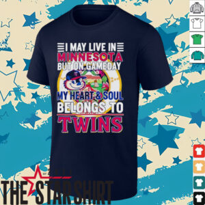 I May Live In Minnesota But On Gameday My Heart & Soul Belongs To Minnesota Twins T shirt
