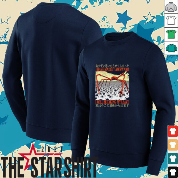 I have made it awkward I will be taking my leave Japanese shirt