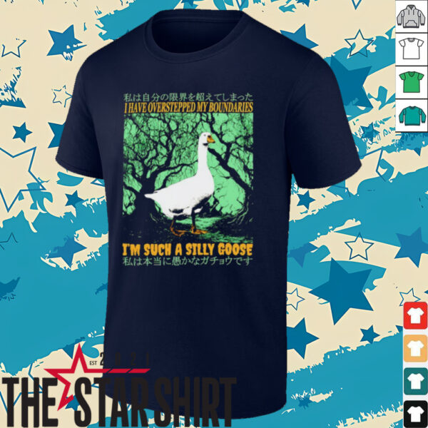 I have overstepped my boundaries I’m such a silly goose Japanese shirt