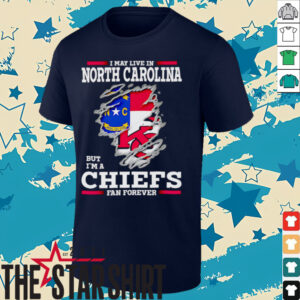 I may live in North Carolina but I’m a Kansas City Chiefs fan forever shirt