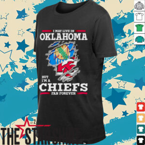 I may live in Oklahoma but I’m a Kansas City Chiefs fan forever shirt