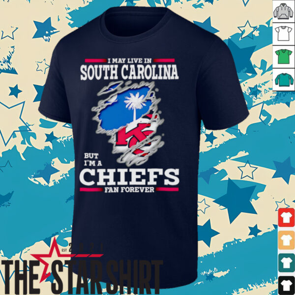 I may live in South Carolina but I’m a Kansas City Chiefs fan forever shirt