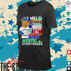 I will support Camp Mystic here or there I will support Camp Mystic everywhere Texas Rangers Captain mascot shirt