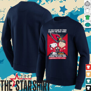 If You Stand By Them During The Bad Times You Deserve To Be There During The Good Times Cardinals Stay Loyal shirt