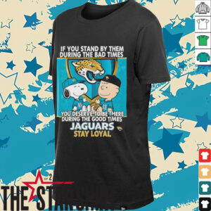 If You Stand By Them During The Bad Times You Deserve To Be There During The Good Times Jaguars Stay Loyal shirt