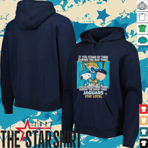 If You Stand By Them During The Bad Times You Deserve To Be There During The Good Times Jaguars Stay Loyal shirt
