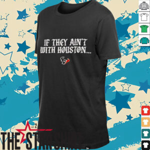 If they ain’t with Houston Texans 2025 shirt
