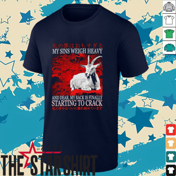My sins weigh heavy and dear my back is finally starting to crack Japanese shirt