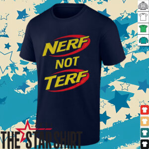 Nerf not terf shirt