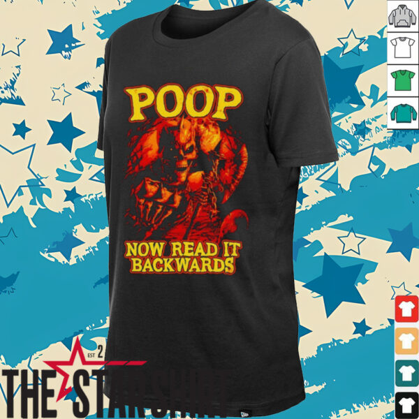 Poop now read it backwards t shirt