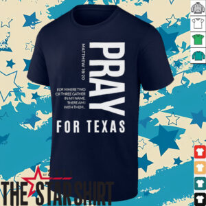 Pray for Texas for where two or three gather in my name there am I with them shirt