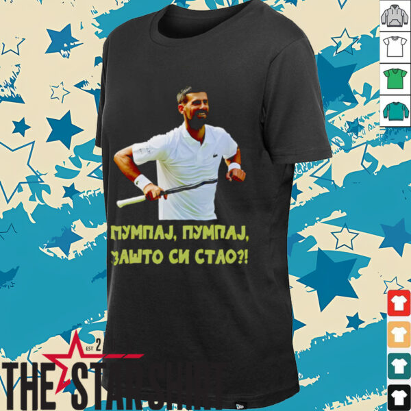 Pumpaj Pumpaj Zašto Si Stao Novak Djokovic shirt