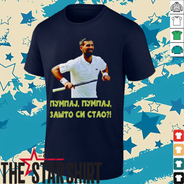 Pumpaj Pumpaj Zašto Si Stao Novak Djokovic shirt