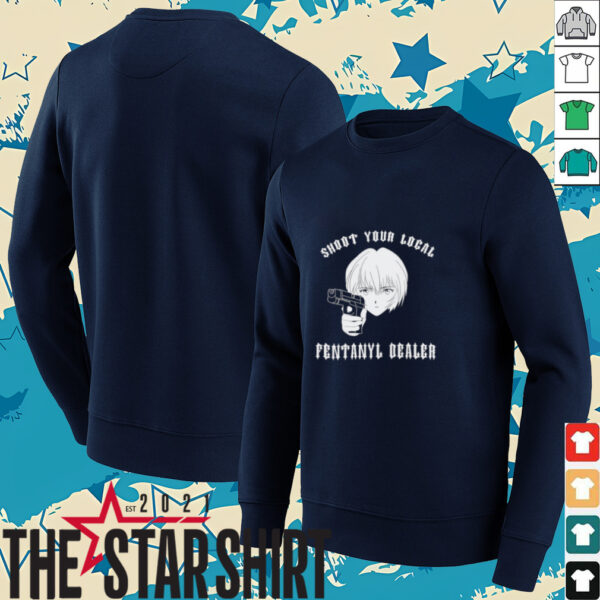 Rei shoot your local fentanyl dealer shirt