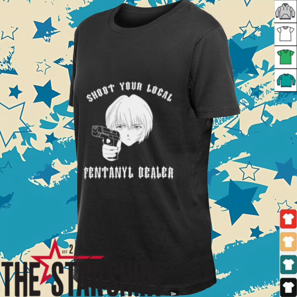 Rei shoot your local fentanyl dealer shirt