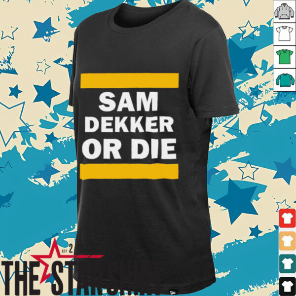 Sam Dekker or die shirt