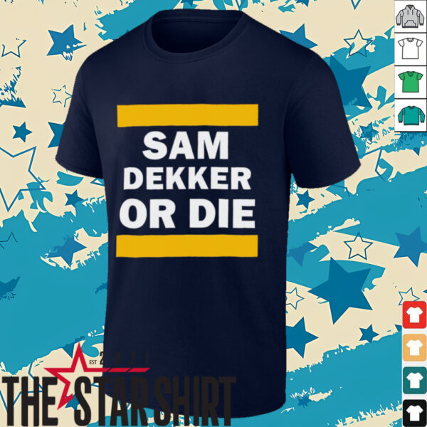 Sam Dekker or die shirt