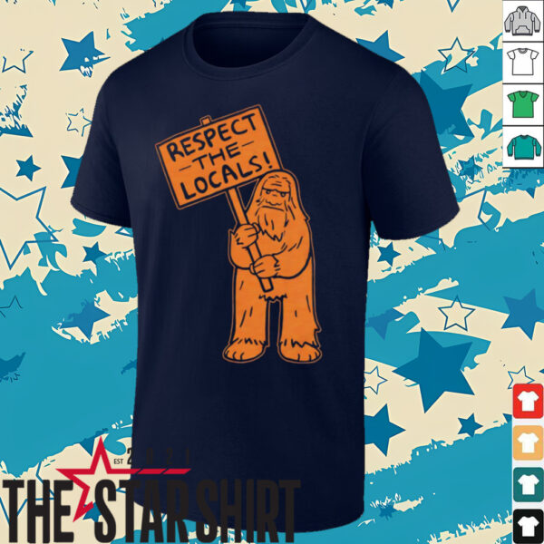 Sasquatch respect the locals shirt