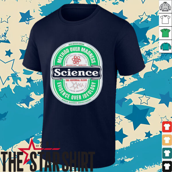 Science The Universal Elixir method over madness evidence over ideology shirt