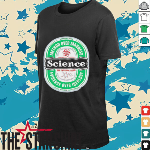 Science The Universal Elixir method over madness evidence over ideology shirt