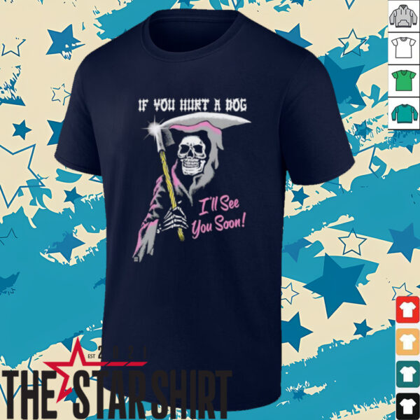 Skeleton if you hurt a dog i’ll see you soon shirt