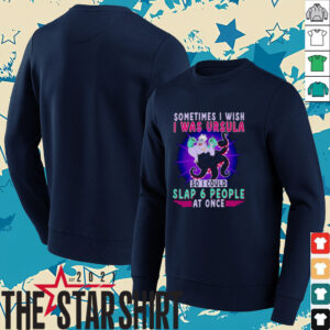 Sometimes I wish I was Ursula so I could slap 6 people at once shirt
