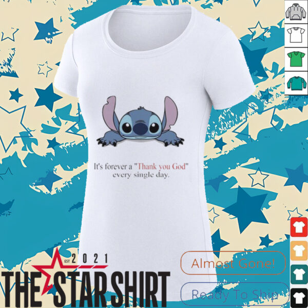Stitch Its Forever A Thank You God Every Single Day T shirt