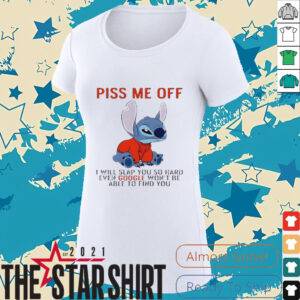 Stitch piss me off I will slap you so hard even google won’t be able to find you T shirt