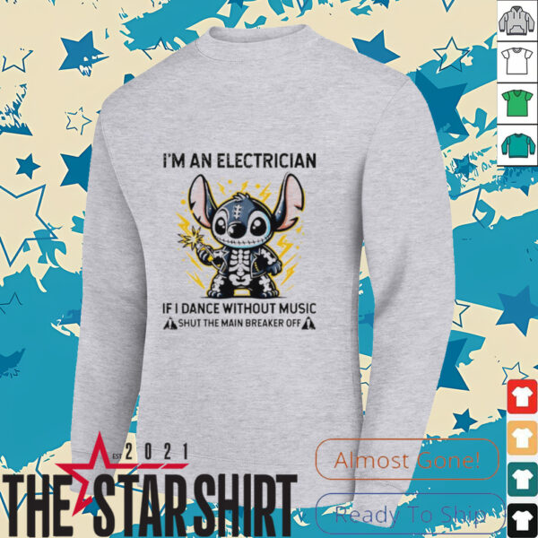 Stitch skeleton I’m an electrician if i dance without music shut the main breaker off shirt
