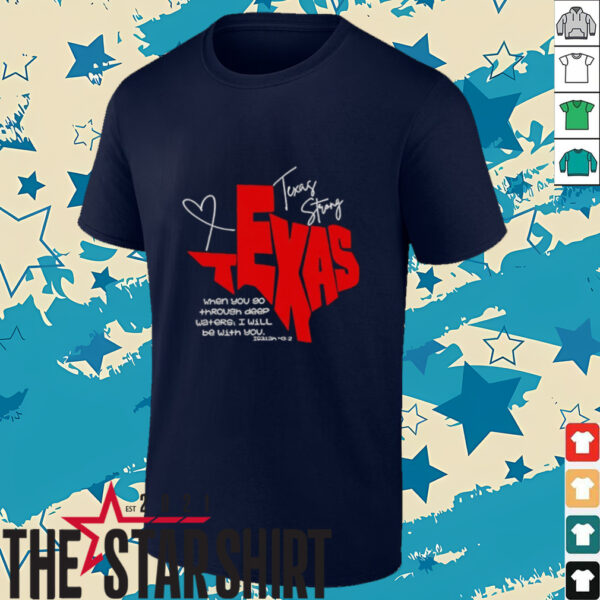 Texas Strong when you go through deep waters I will be with you shirt