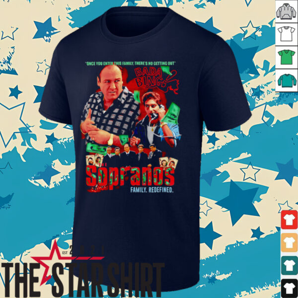 The Sopranos family redefined once you enter this family there’s no getting out shirt
