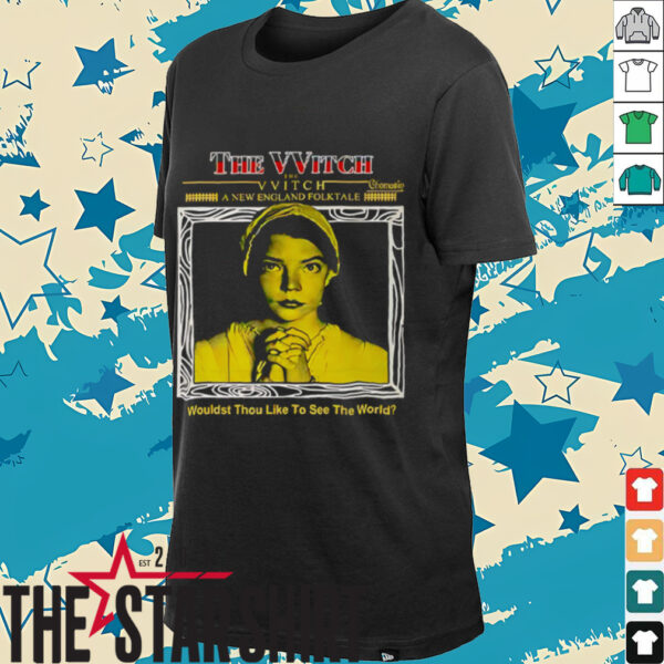 The Witch wouldst thou like to see the world shirt