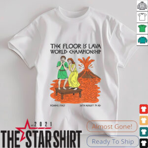 The floor is lava World Champsionship Pompeii Vesuvius shirt