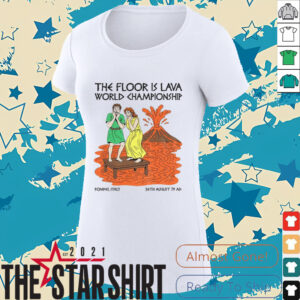 The floor is lava World Champsionship Pompeii Vesuvius shirt